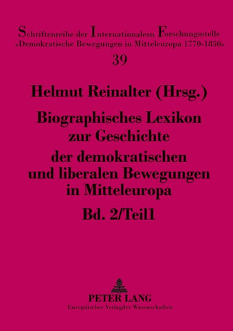 Biographisches Lexikon zur Geschichte der demokratischen und liberalen Bewegungen in Mitteleuropa- Bd. 2 / Teil 1