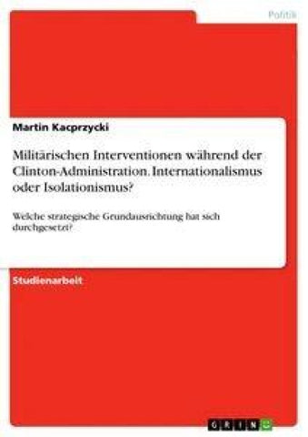 Militärischen Interventionen während der Clinton-Administration. Internationalismus oder Isolationismus?
