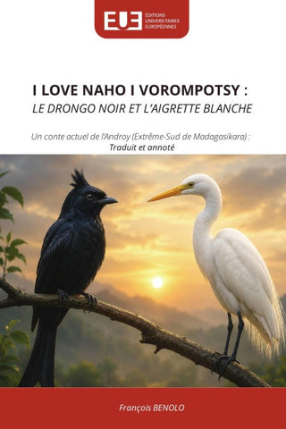 I LOVE NAHO I VOROMPOTSY : LE DRONGO NOIR ET L'AIGRETTE BLANCHE