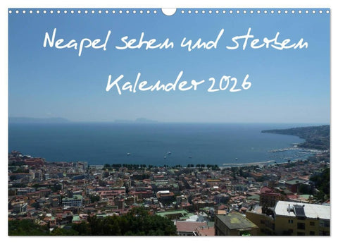Neapel sehen und sterben (Wandkalender 2026 DIN A3 quer), CALVENDO Monatskalender