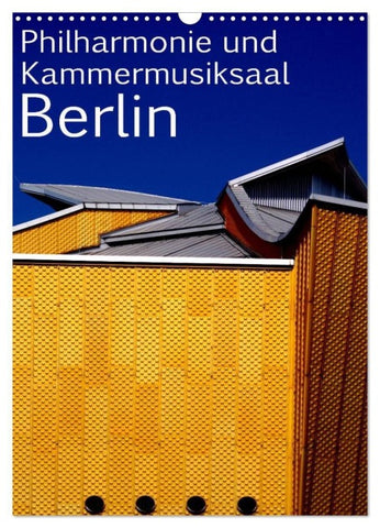 Philharmonie und Kammermusiksaal Berlin (Wandkalender 2027 DIN A3 hoch), CALVENDO Monatskalender
