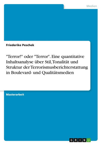 "Terror!" oder "Terror". Eine quantitative Inhaltsanalyse über Stil, Tonalität und Struktur der Terrorismusberichterstattung in Boulevard- und Qualitätsmedien