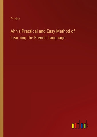 Ahn's Practical and Easy Method of Learning the French Language