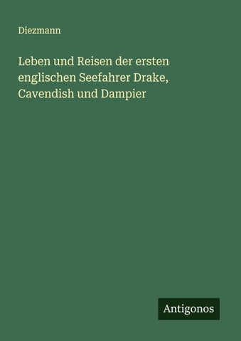 Leben und Reisen der ersten englischen Seefahrer Drake, Cavendish und Dampier