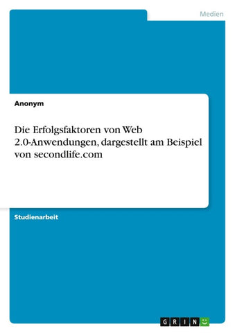 Die Erfolgsfaktoren von Web 2.0-Anwendungen, dargestellt am Beispiel von secondlife.com