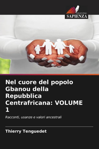 Nel cuore del popolo Gbanou della Repubblica Centrafricana: VOLUME 1