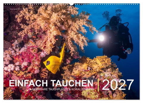 Einfach Tauchen - Wunderbare Tauchplätze und Korallenriffe (Wandkalender 2027 DIN A2 quer), CALVENDO Monatskalender