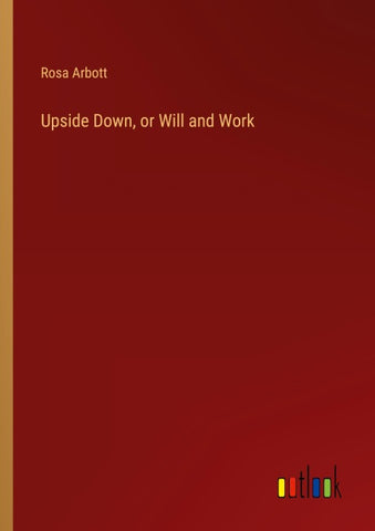 Upside Down, or Will and Work