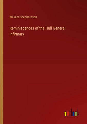 Reminiscences of the Hull General Infirmary