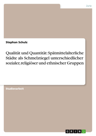 Qualität und Quantität: Spätmittelalterliche Städte als Schmelztiegel unterschiedlicher sozialer, religiöser und ethnischer Gruppen