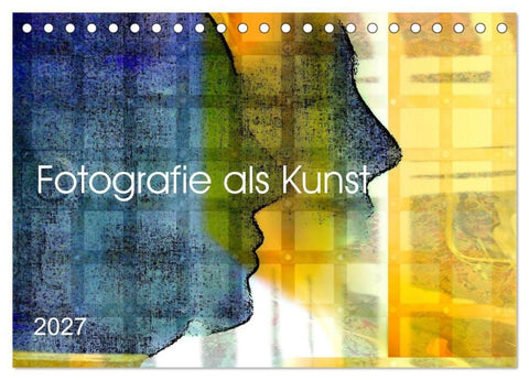 Fotografie als Kunst (Tischkalender 2027 DIN A5 quer), CALVENDO Monatskalender