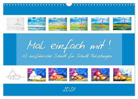 Mal einfach mit ! 12 ausführliche Schritt für Schritt Anleitungen (Wandkalender 2027 DIN A3 quer), CALVENDO Monatskalender