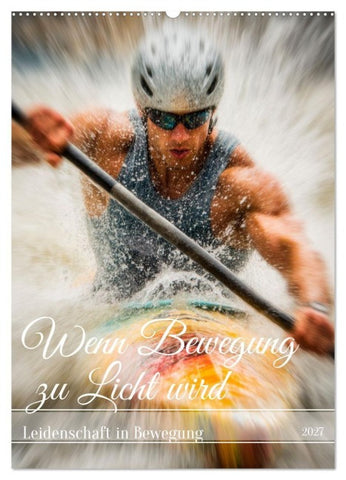 Wenn Bewegung zu Licht wird (Wandkalender 2027 DIN A2 hoch), CALVENDO Monatskalender