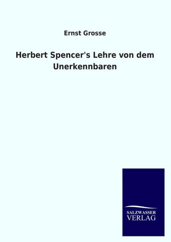 Herbert Spencer's Lehre von dem Unerkennbaren