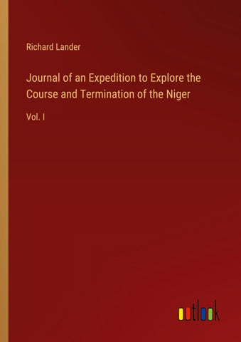 Journal of an Expedition to Explore the Course and Termination of the Niger