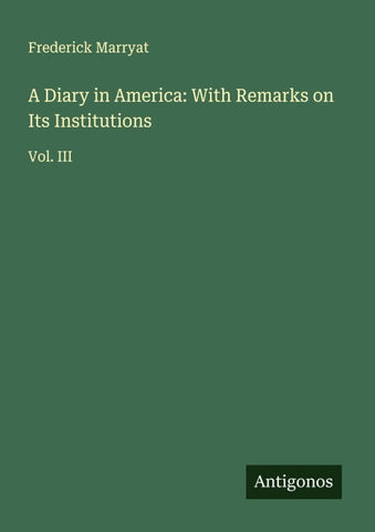 A Diary in America: With Remarks on Its Institutions