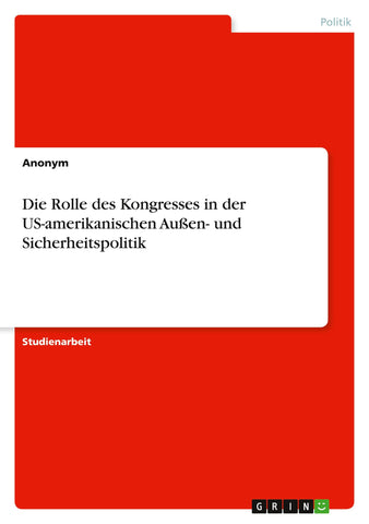 Die Rolle des Kongresses in der US-amerikanischen Außen- und Sicherheitspolitik