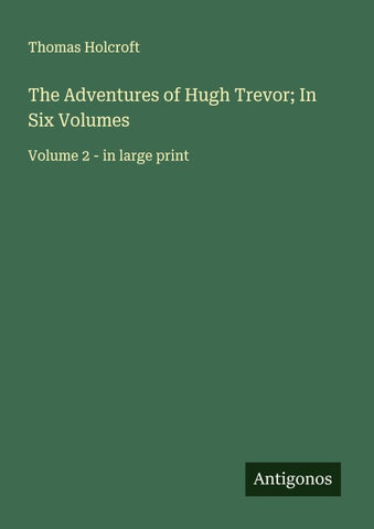 The Adventures of Hugh Trevor; In Six Volumes