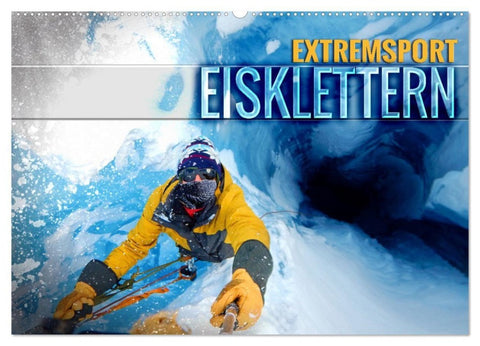 Extremsport Eisklettern (Wandkalender 2027 DIN A2 quer), CALVENDO Monatskalender