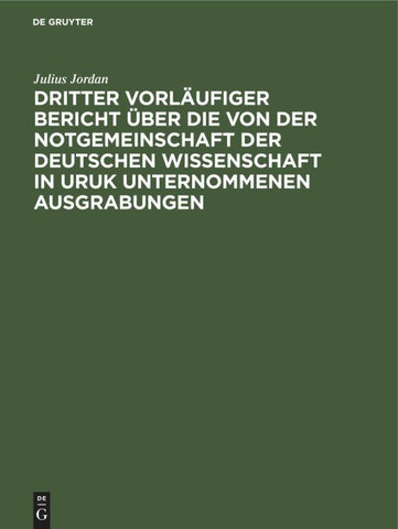 Dritter vorläufiger Bericht über die von der Notgemeinschaft der Deutschen Wissenschaft in Uruk unternommenen Ausgrabungen