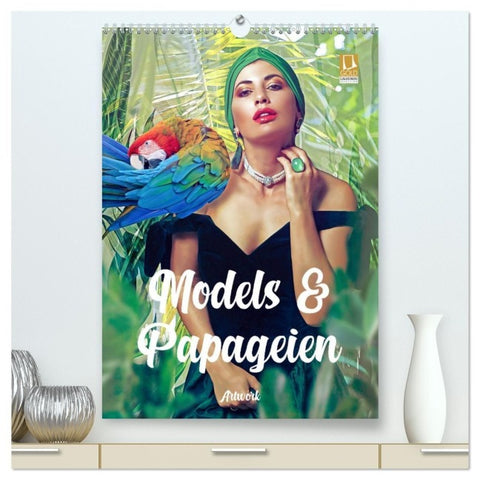 Models und Papageien - Artwork (hochwertiger Premium Wandkalender 2027 DIN A2 hoch), Kunstdruck in Hochglanz