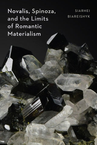 Novalis, Spinoza, and the Limits of Romantic Materialism