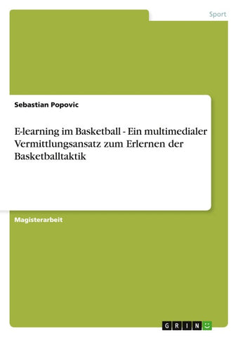 E-learning im Basketball - Ein multimedialer Vermittlungsansatz zum Erlernen der Basketballtaktik