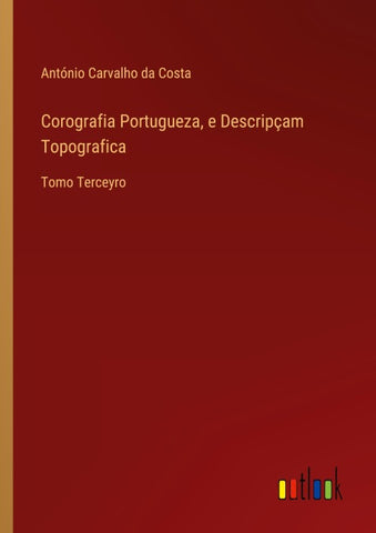 Corografia Portugueza, e Descripçam Topografica