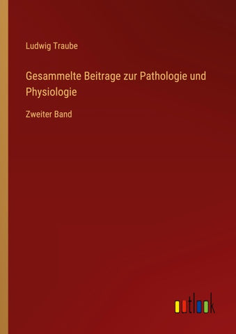 Gesammelte Beitrage zur Pathologie und Physiologie