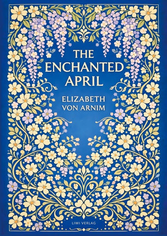 Elizabeth von Arnim: The Enchanted April (English Edition)