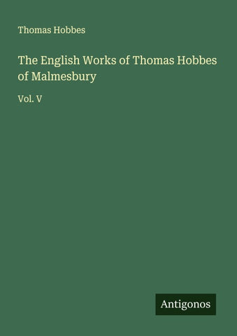 The English Works of Thomas Hobbes of Malmesbury