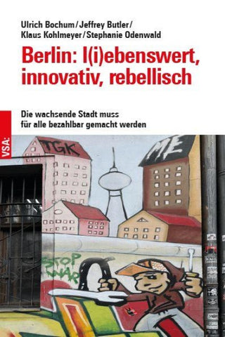 Berlin: l(i)ebenswert, innovativ, rebellisch