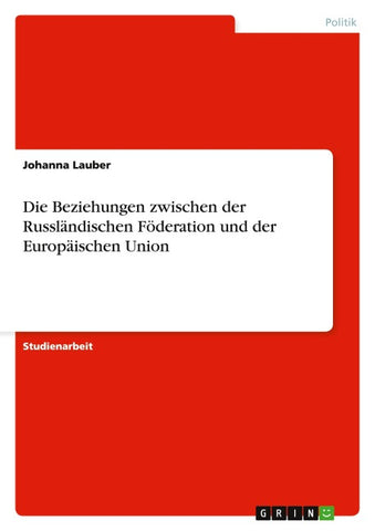 Die Beziehungen zwischen der Russländischen Föderation und der Europäischen Union
