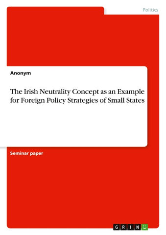 The Irish Neutrality Concept as an Example  for Foreign Policy Strategies of Small States