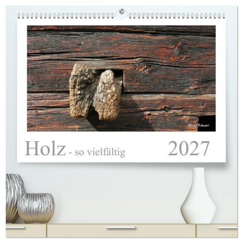 Holz - so vielfältig (hochwertiger Premium Wandkalender 2027 DIN A2 quer), Kunstdruck in Hochglanz