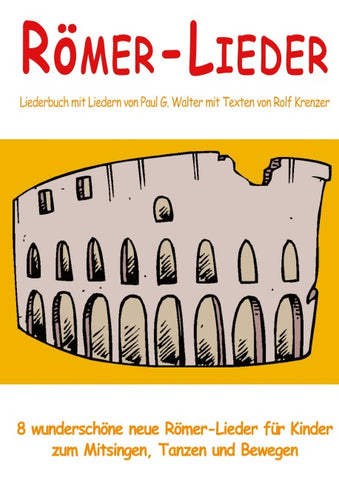 Römer-Lieder - 8 wunderschöne neue Römer-Lieder für Kinder zum Mitsingen, Tanzen und Bewegen
