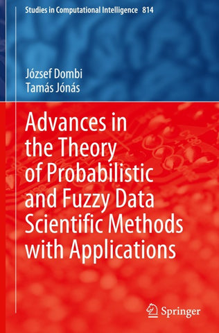 Advances in the Theory of Probabilistic and Fuzzy Data Scientific Methods with Applications