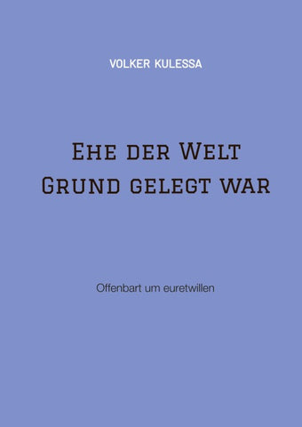 Ehe der Welt Grund gelegt war