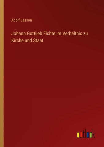 Johann Gottlieb Fichte im Verhältnis zu Kirche und Staat
