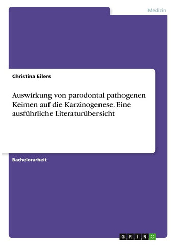 Auswirkung von parodontal pathogenen Keimen auf die Karzinogenese. Eine ausführliche Literaturübersicht