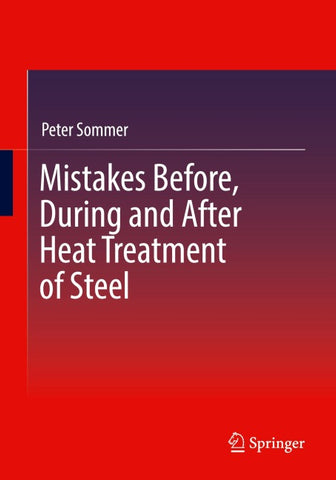 Mistakes Before, During and After Heat Treatment of Steel