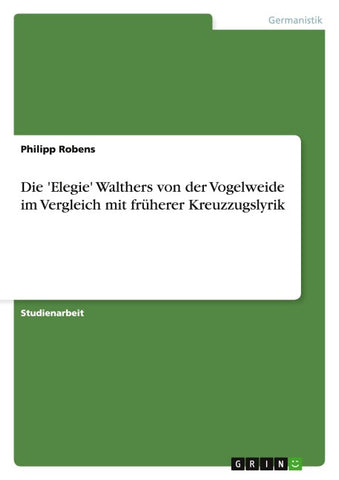 Die 'Elegie' Walthers von der Vogelweide im Vergleich mit früherer Kreuzzugslyrik