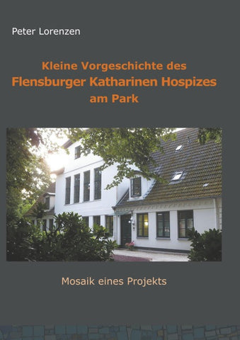 Kleine Vorgeschichte des Flensburger Katharinen Hospizes am Park