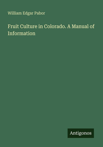 Fruit Culture in Colorado. A Manual of Information