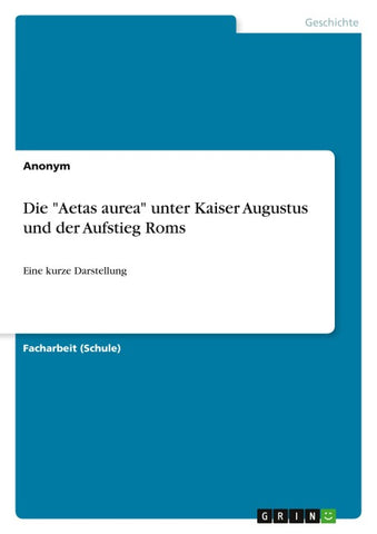 Die "Aetas aurea" unter Kaiser Augustus und der Aufstieg Roms