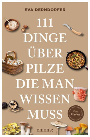 111 Dinge über Pilze, die man wissen muss