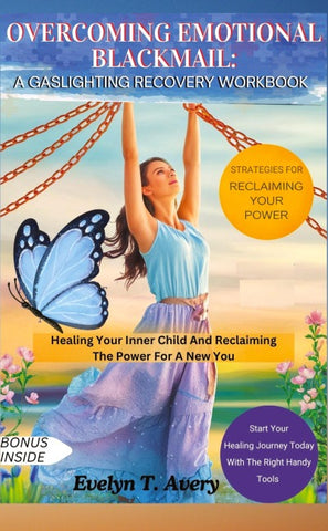 OVERCOMING EMOTIONAL BLACKMAIL: A GASLIGHTING RECOVERY WORKBOOK