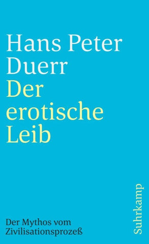 Der erotische Leib (Der Mythos vom Zivilisationsprozess 4)