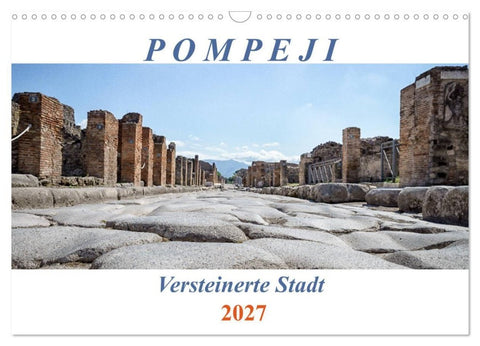 Versteinerte Stadt Pompeji (Wandkalender 2027 DIN A3 quer), CALVENDO Monatskalender