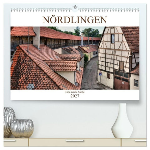 Nördlingen - Eine runde Sache (hochwertiger Premium Wandkalender 2027 DIN A2 quer), Kunstdruck in Hochglanz